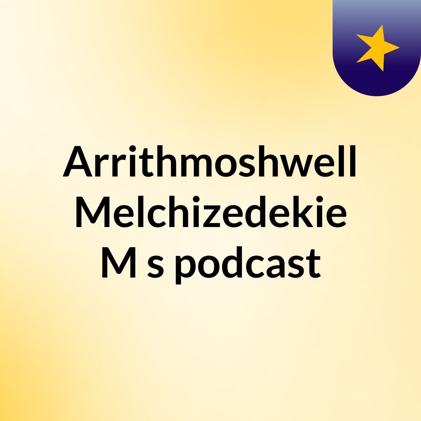 Arrithmoshwell Melchizedekie M's podcast podcast artwork
