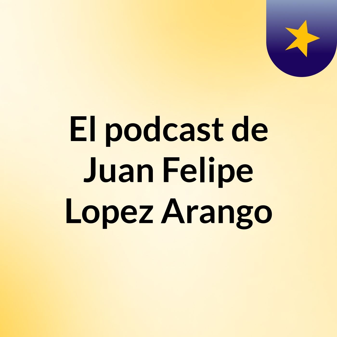 El podcast de Juan Felipe Lopez Arango