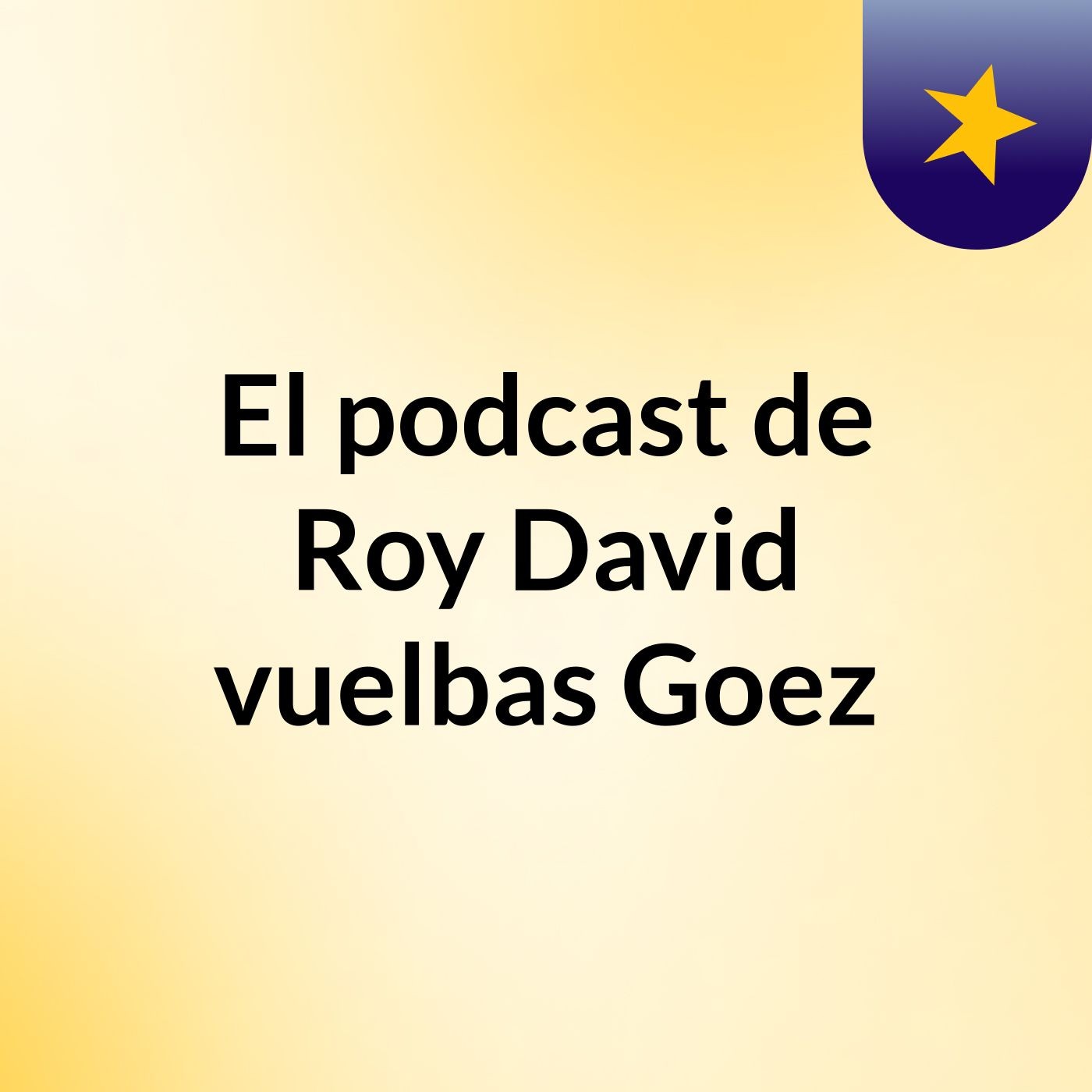El podcast de Roy David vuelbas Goez podcast artwork