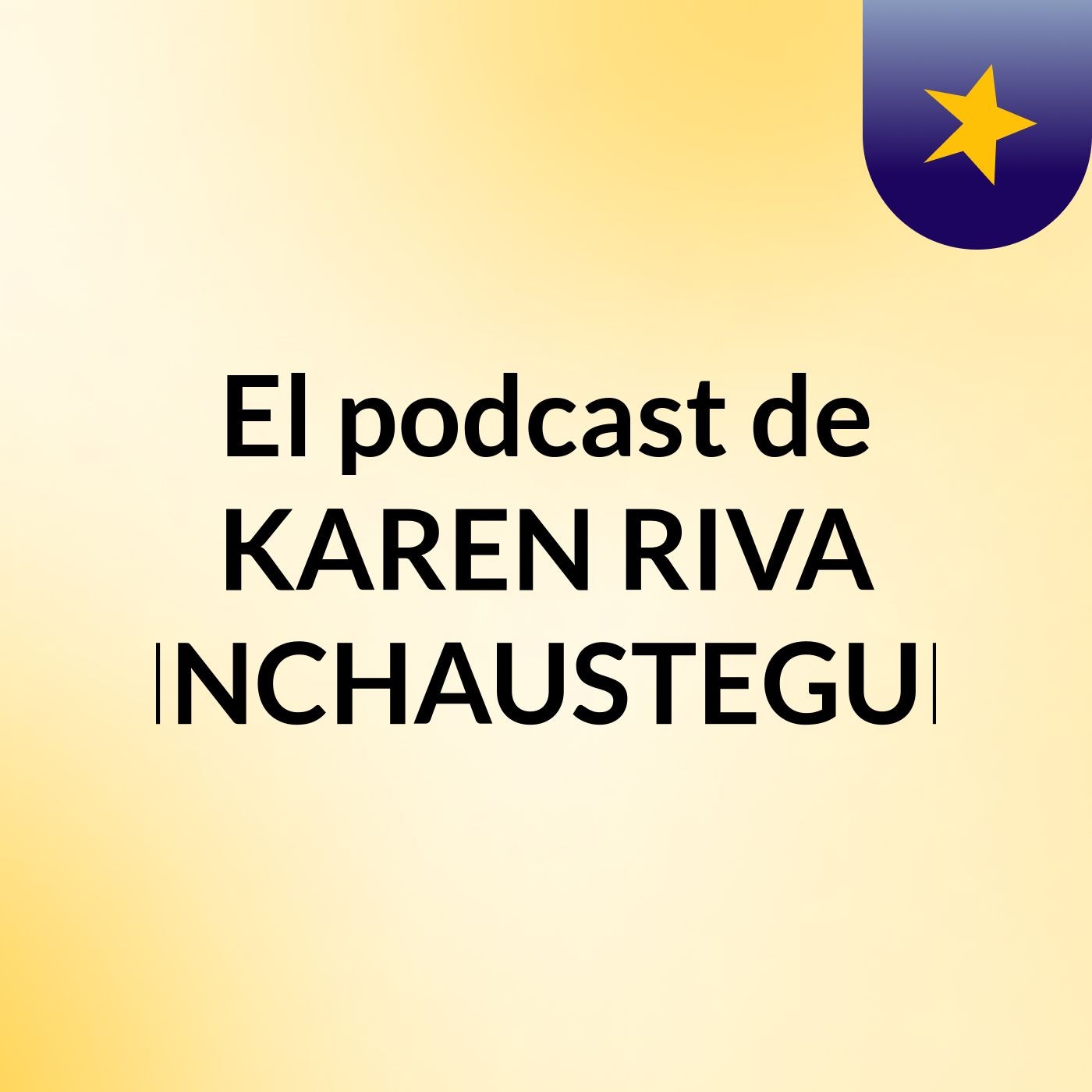 El podcast de KAREN RIVA INCHAUSTEGUI