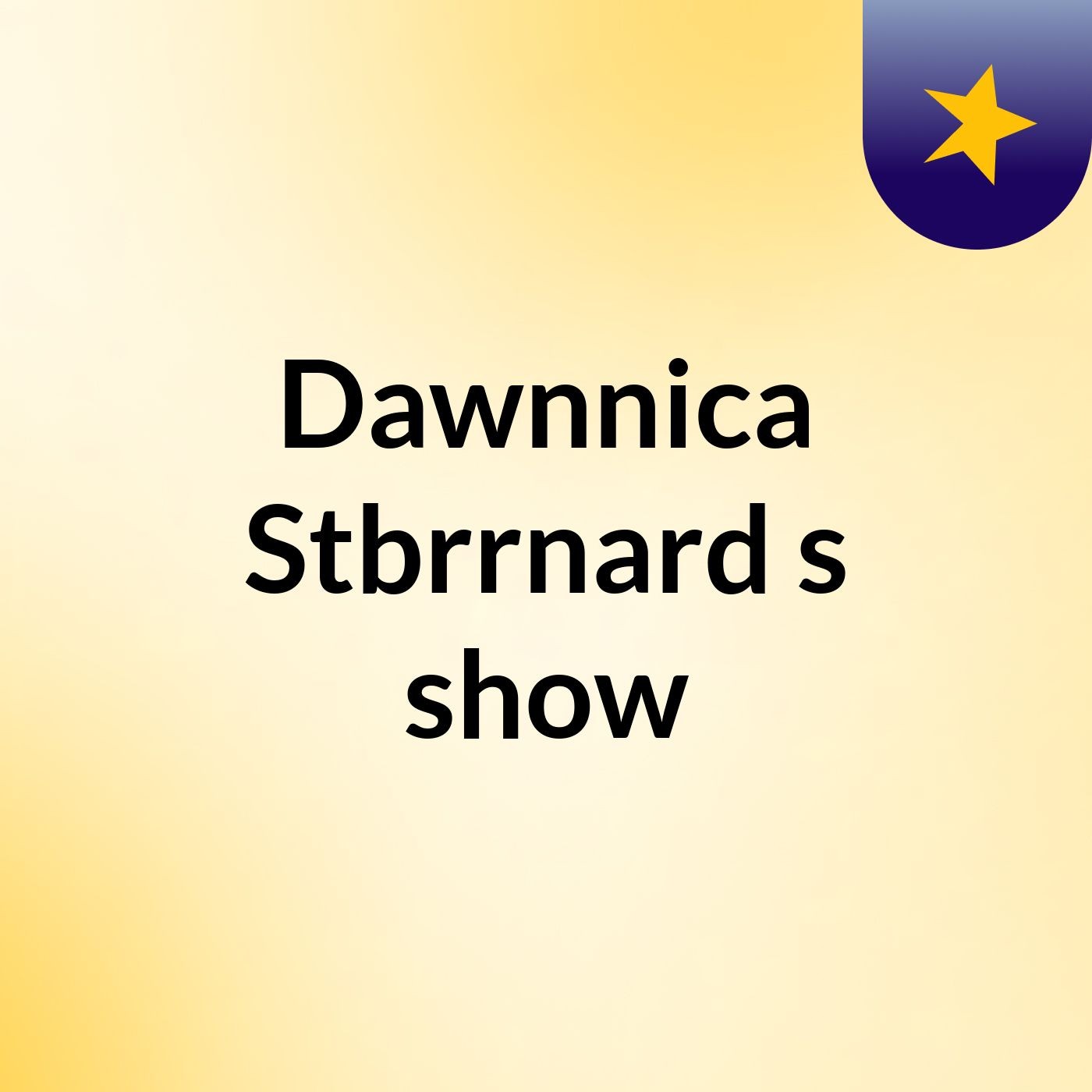 Dawnnica Stbrrnard's show