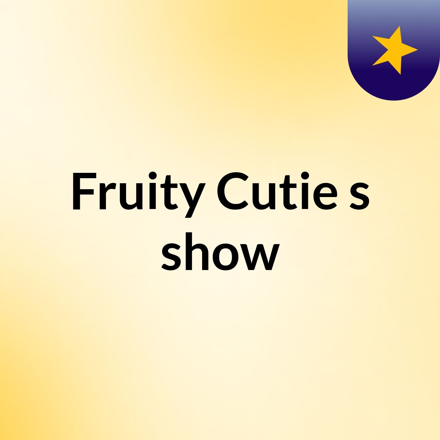 Fruity Cutie's show