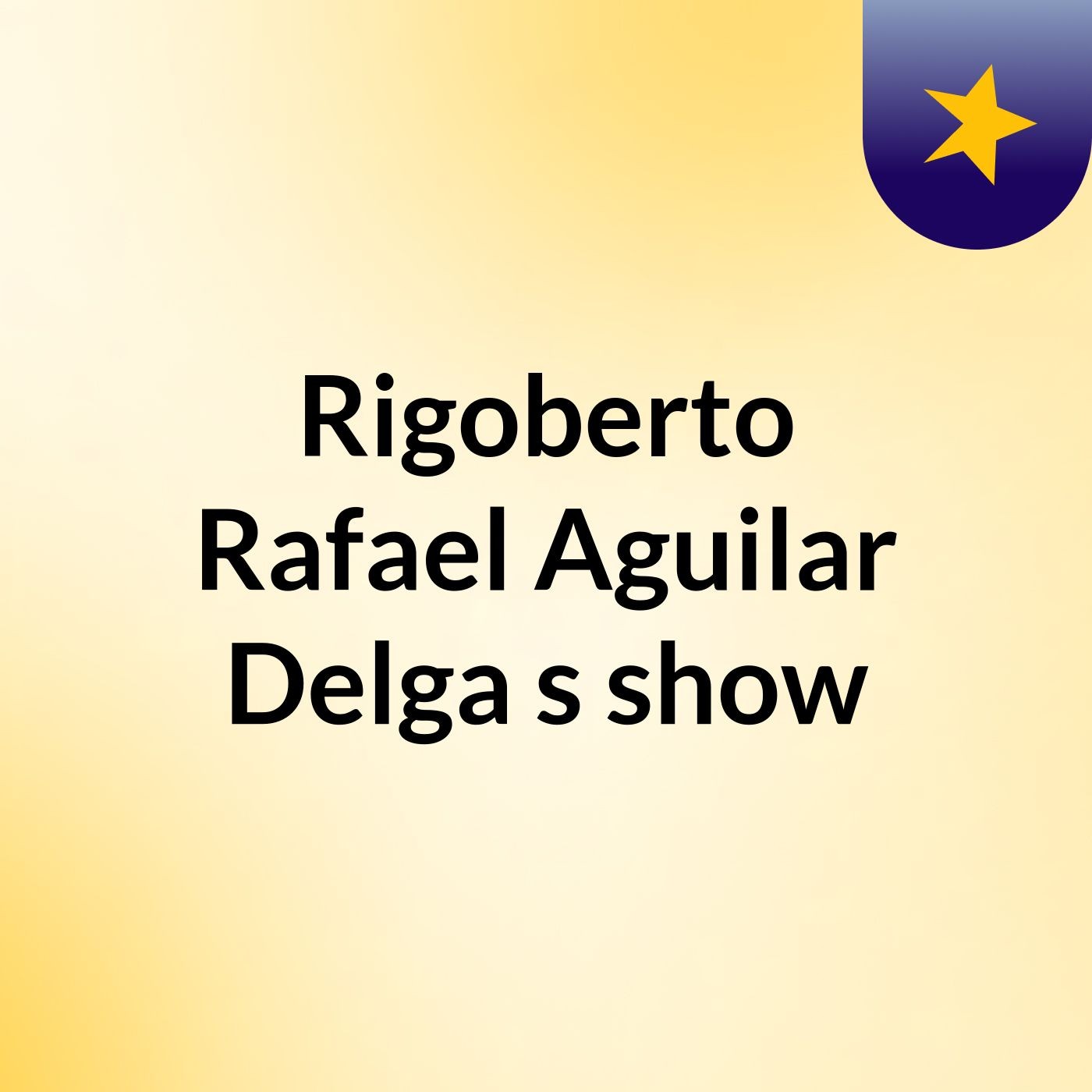 Rigoberto Rafael Aguilar Delga's show