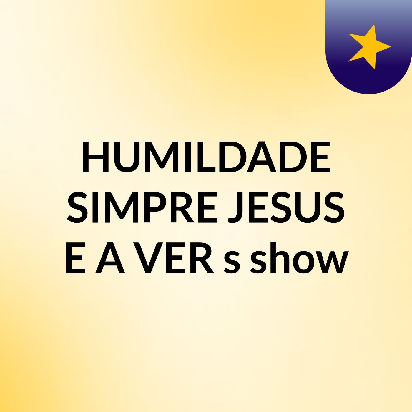 HUMILDADE SIMPRE JESUS E A VER's show