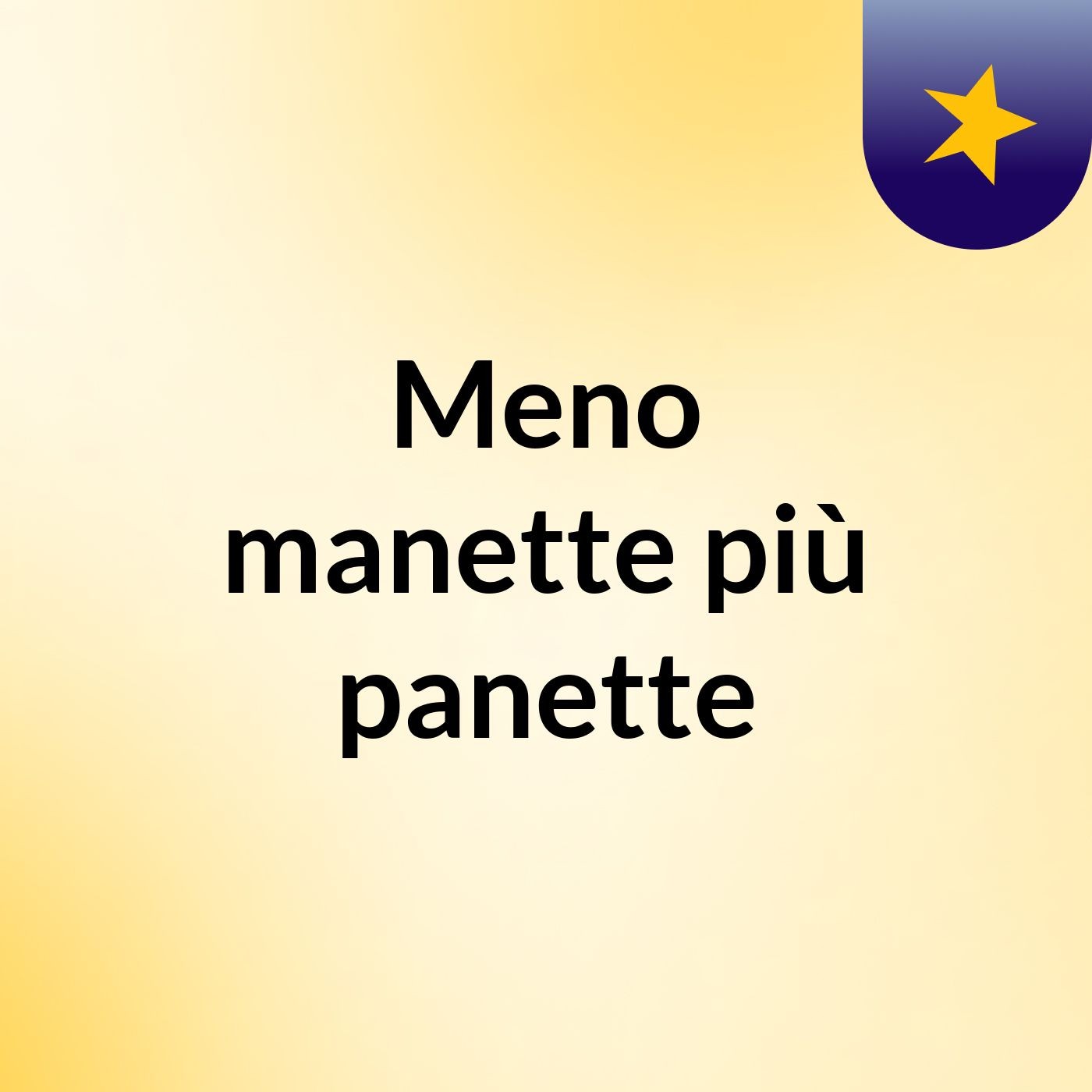 Meno manette più panette