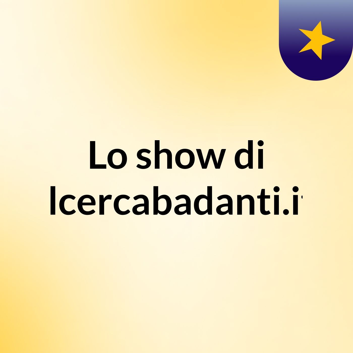 Lo show di ilcercabadanti.it