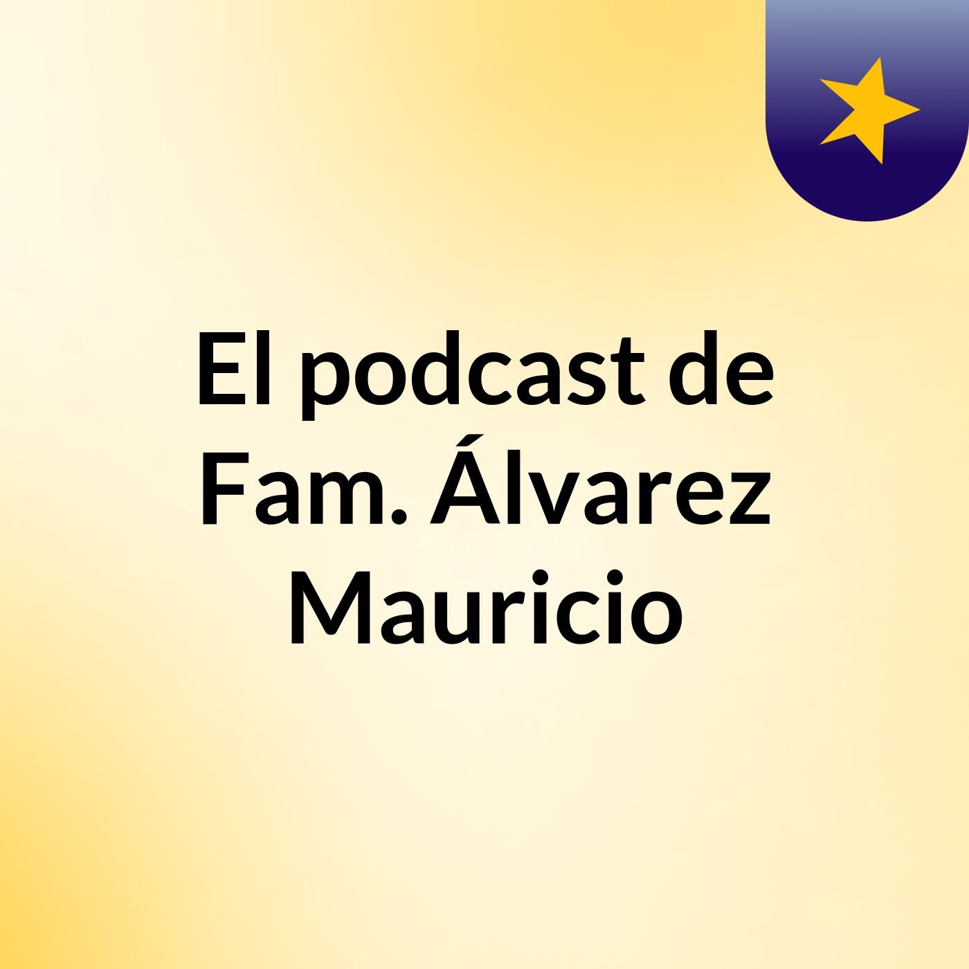 El podcast de Fam. Álvarez Mauricio