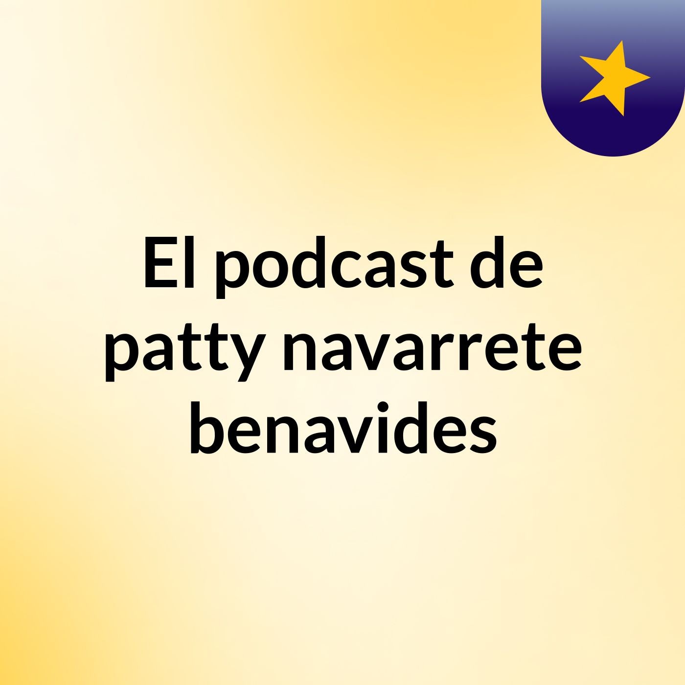 El podcast de patty navarrete benavides