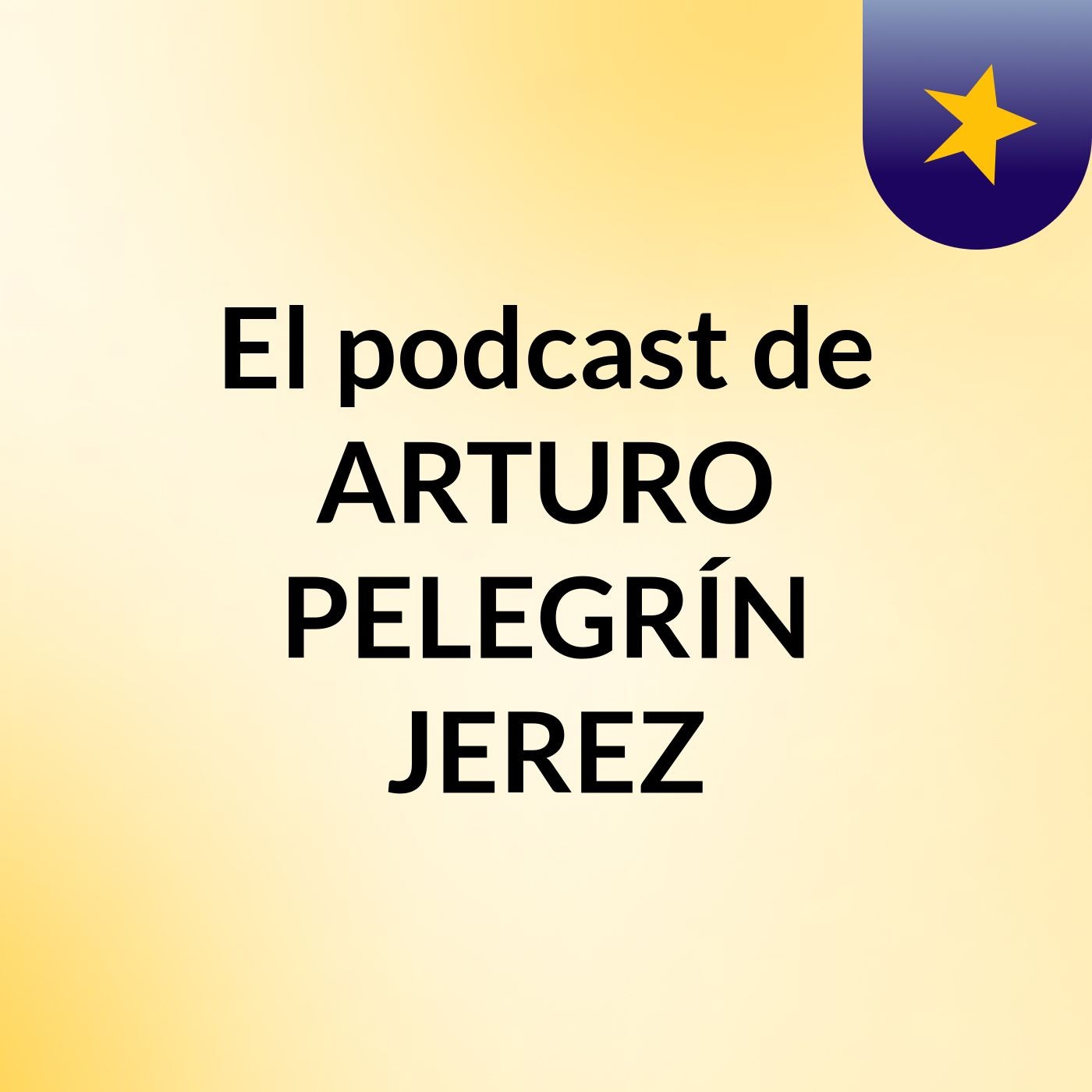 El podcast de ARTURO PELEGRÍN JEREZ