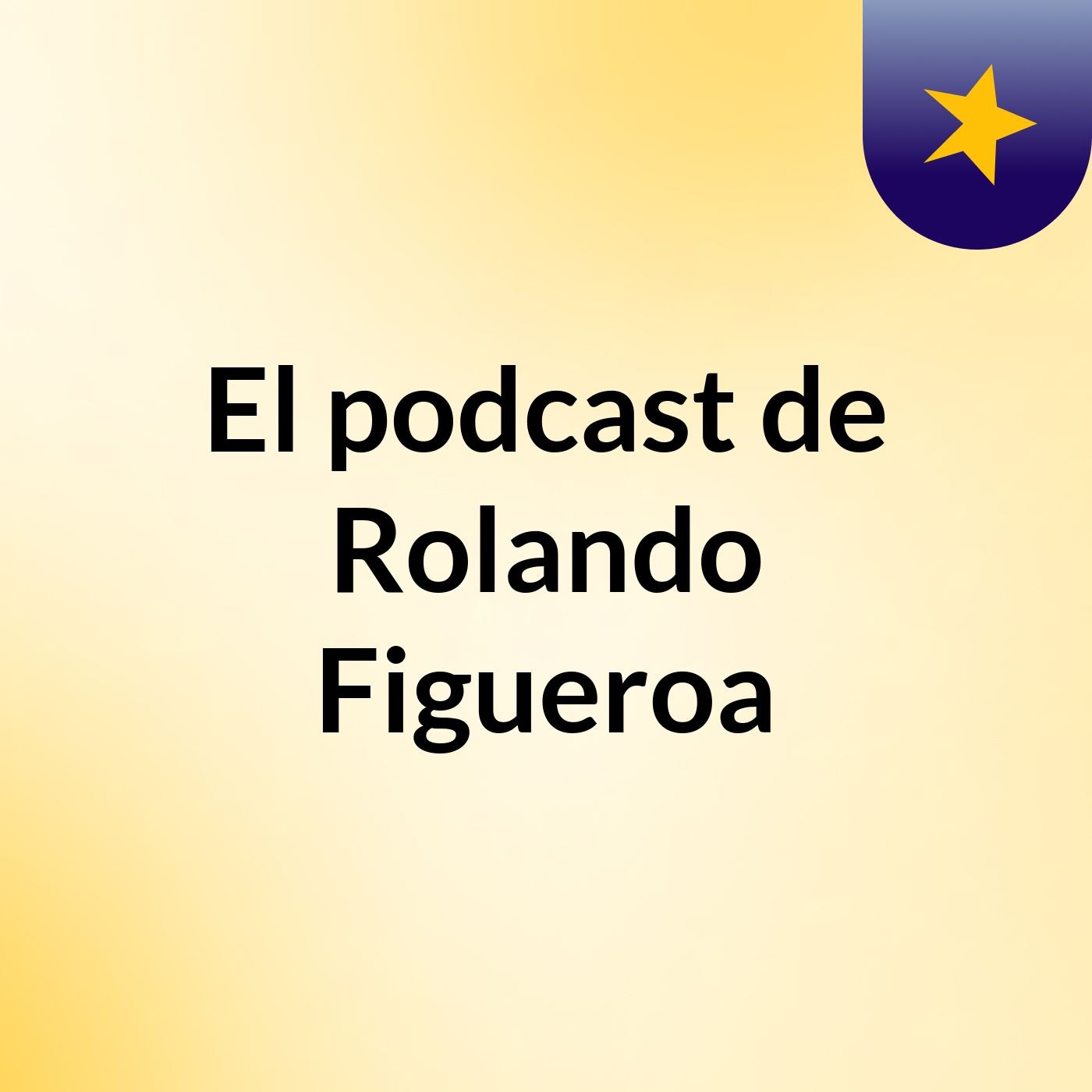 El podcast de Rolando Figueroa podcast artwork