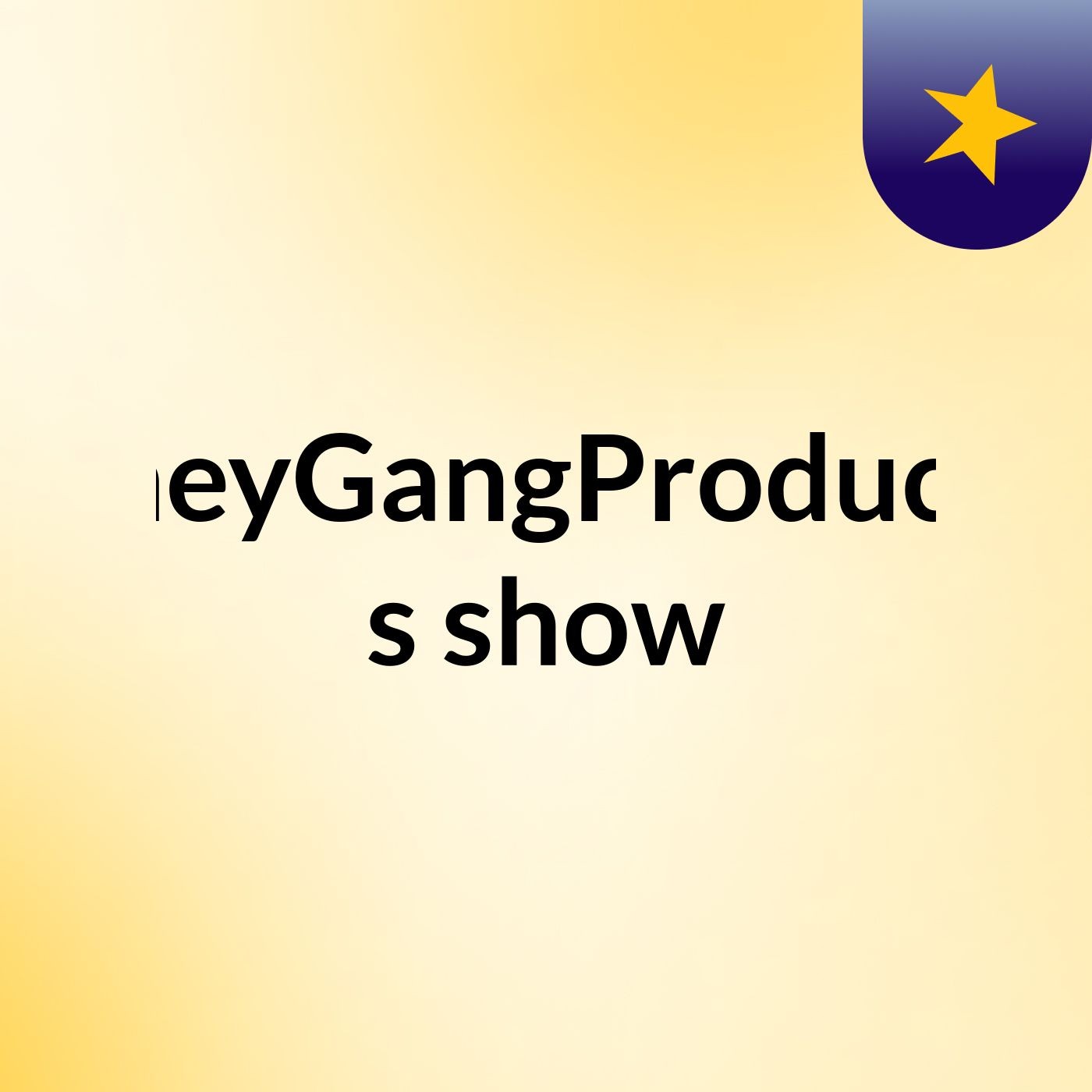 MoneyGangProduction's show