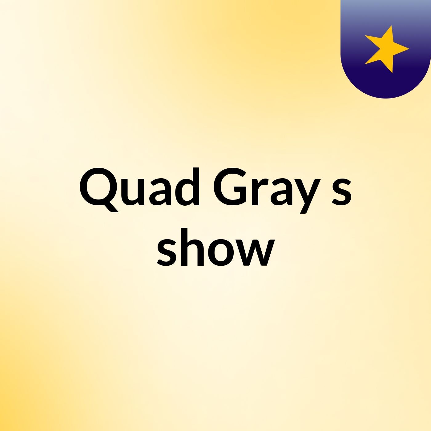 Quad Gray's show