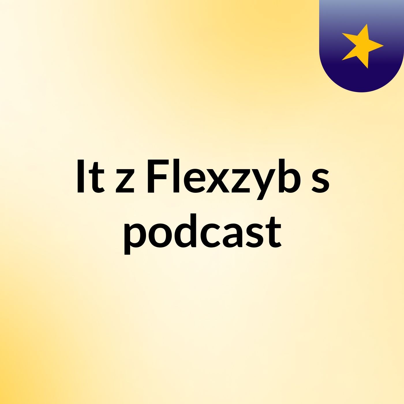 It'z Flexzyb's podcast