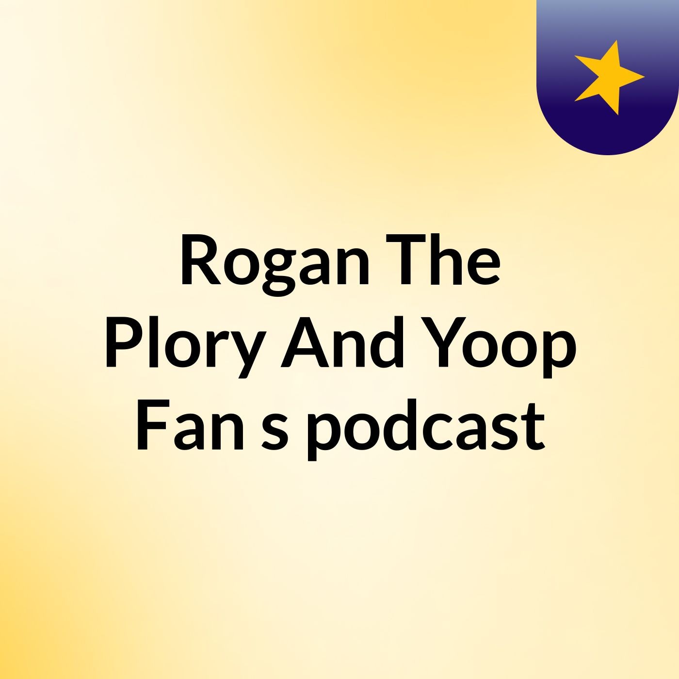 Rogan The Plory And Yoop Fan's podcast