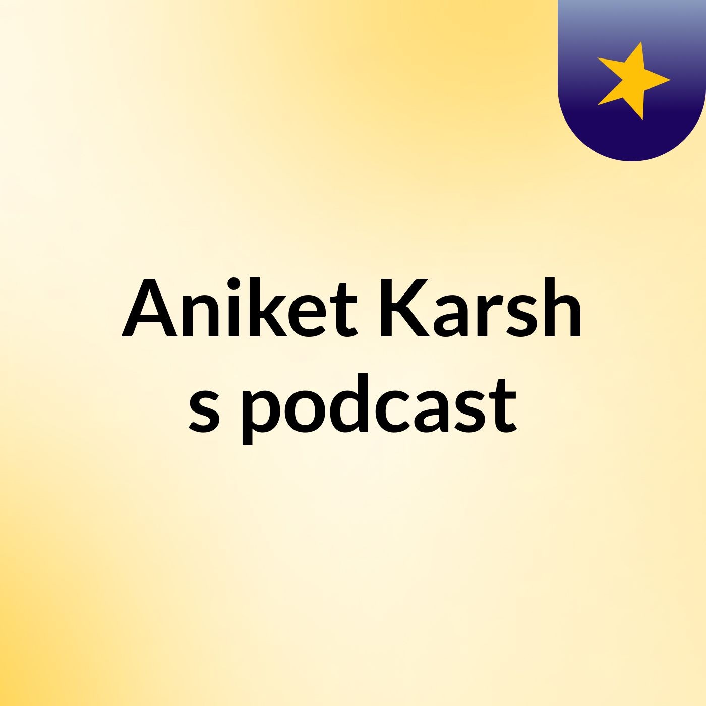 Aniket Karsh's podcast