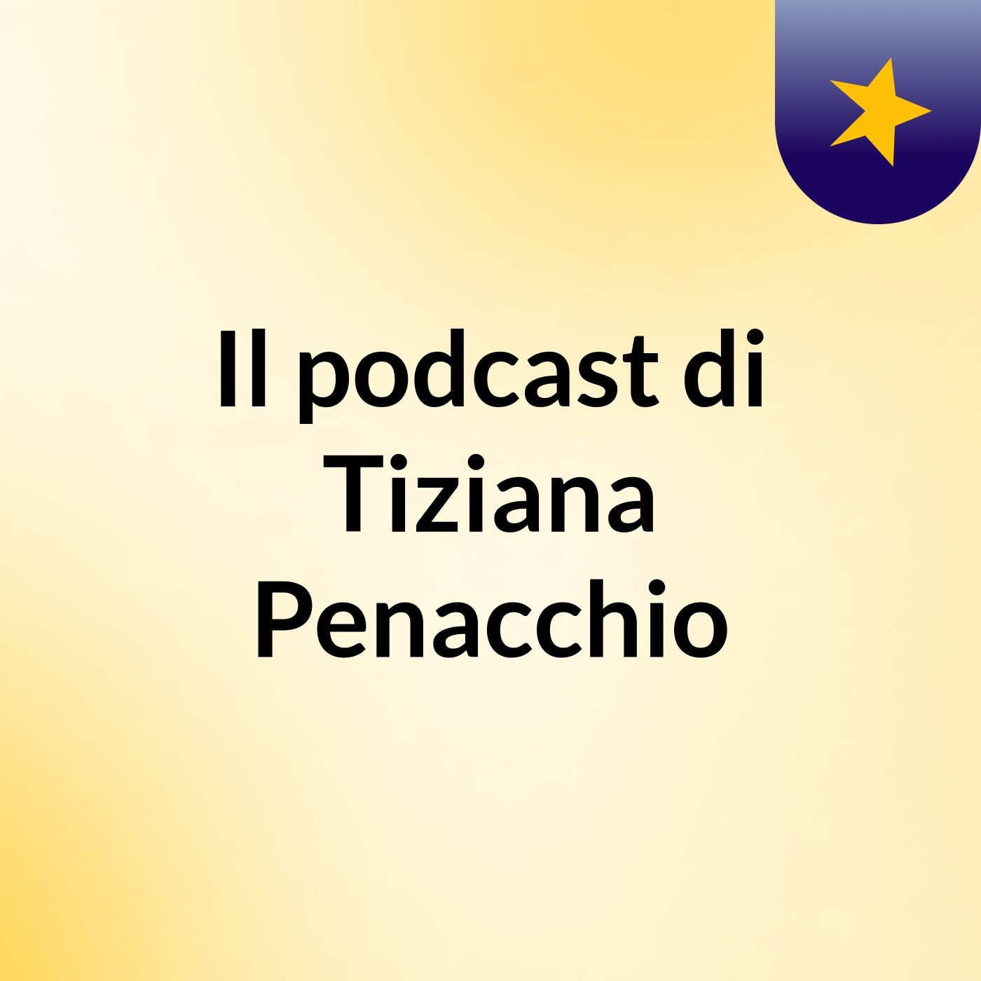 Il podcast di Tiziana Penacchio