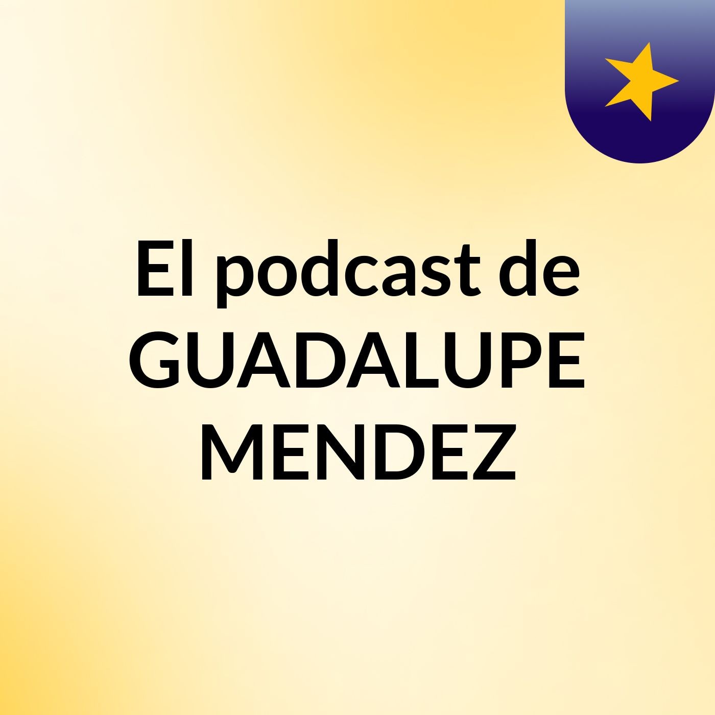 El podcast de GUADALUPE MENDEZ