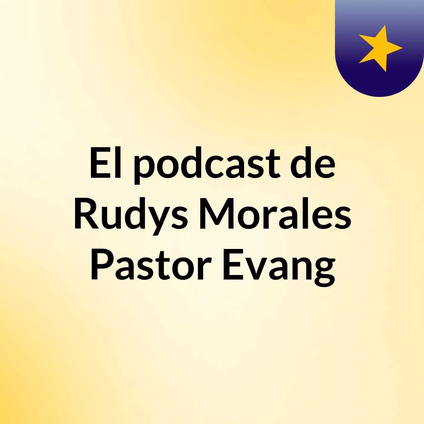 El podcast de Rudys Morales Pastor Evang
