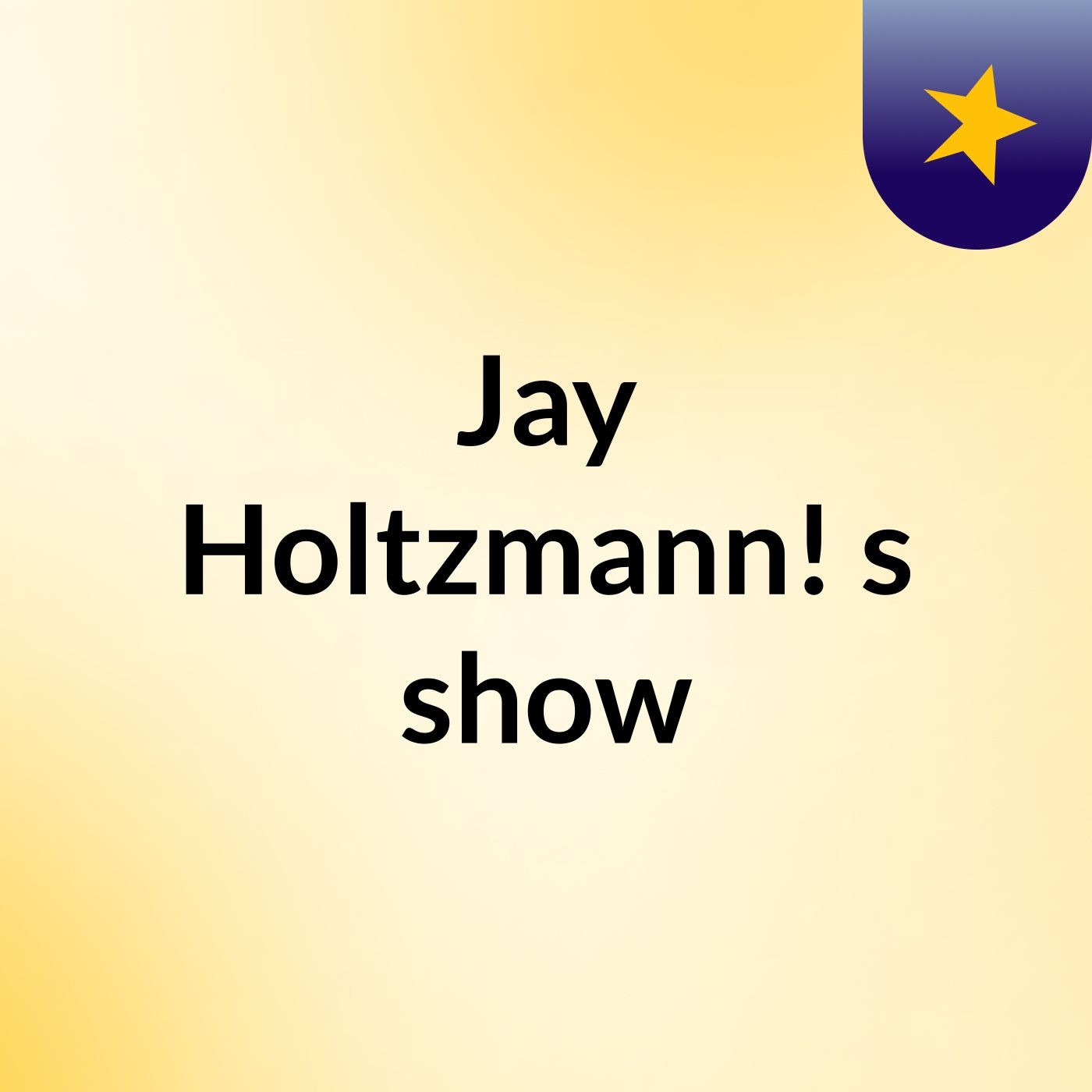 Jay Holtzmann!'s show