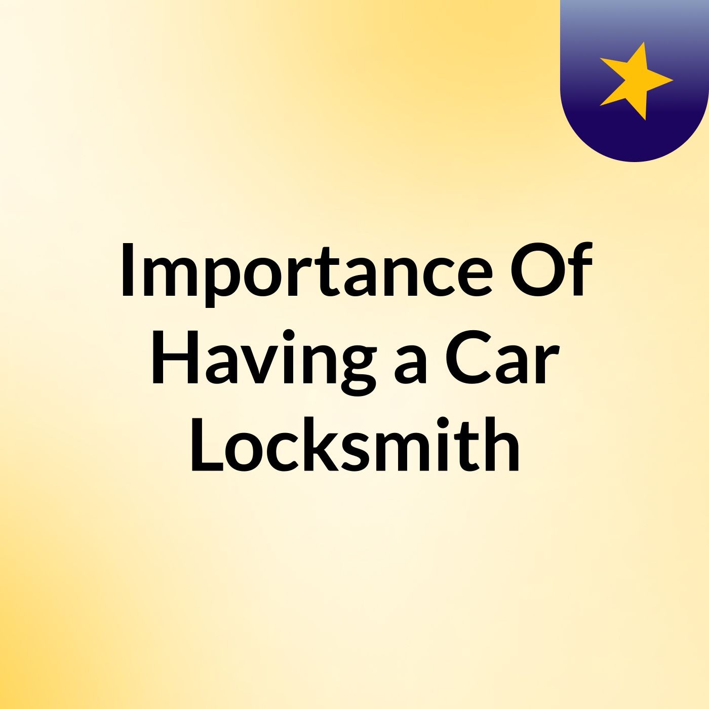 Importance Of Having a Car Locksmith