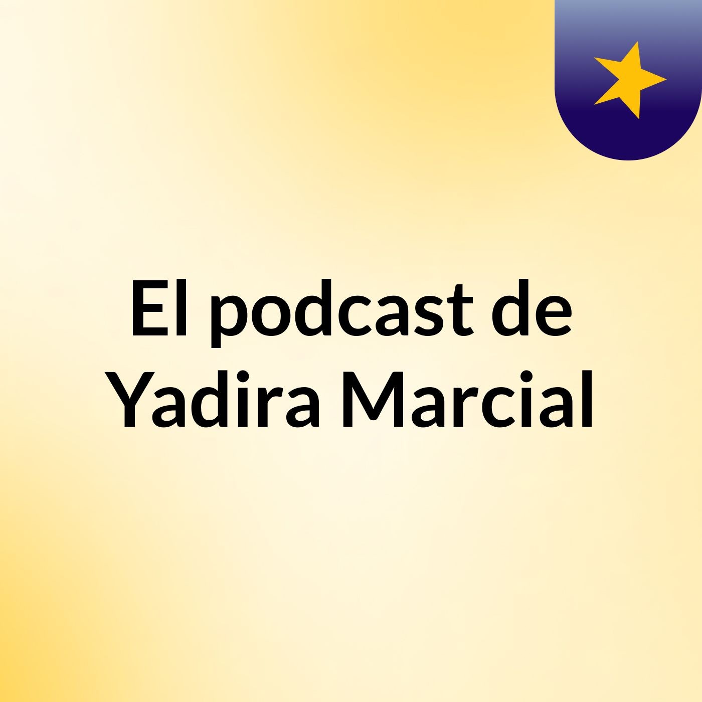 El podcast de Yadira Marcial