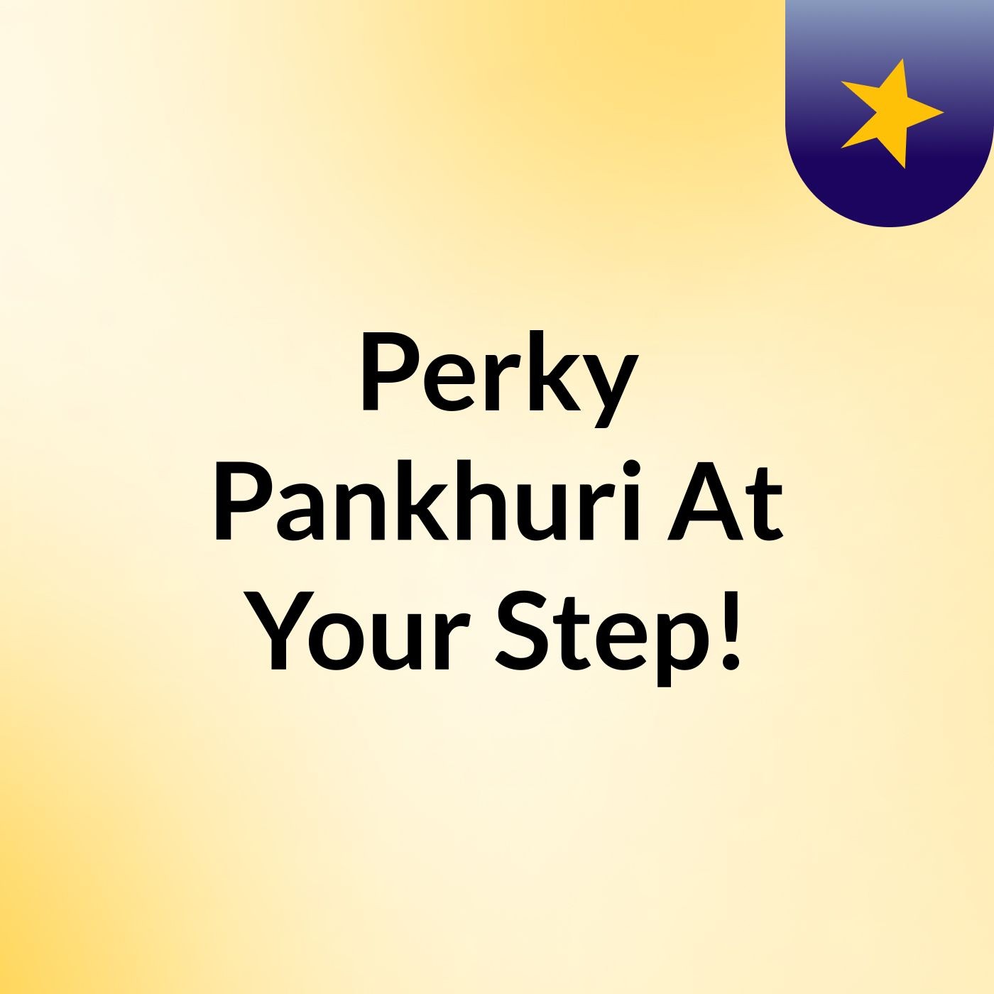 Perky Pankhuri At Your Step!
