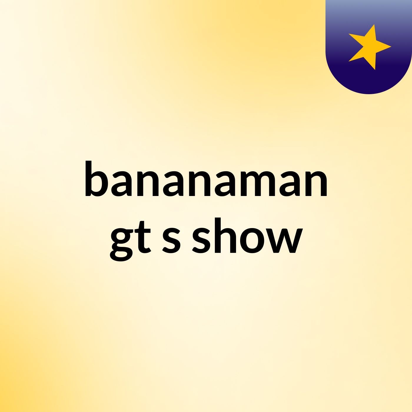 bananaman gt's show