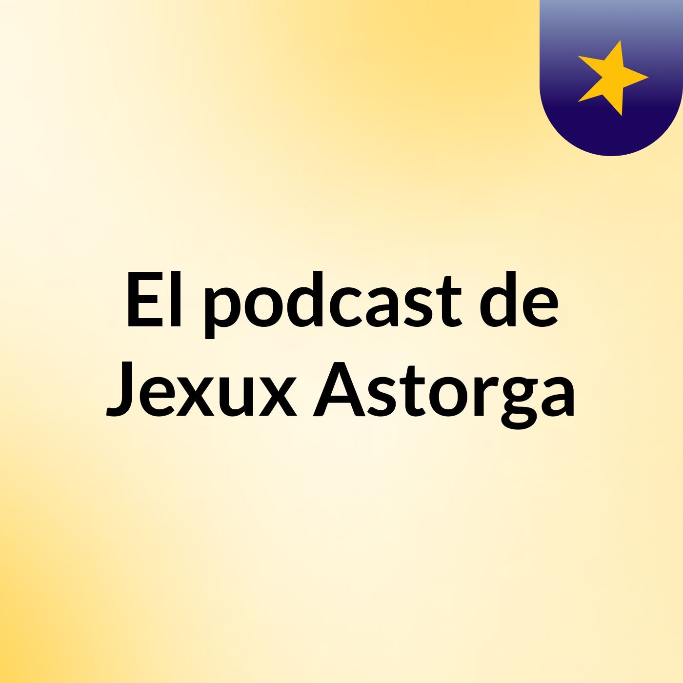 El podcast de Jexux Astorga