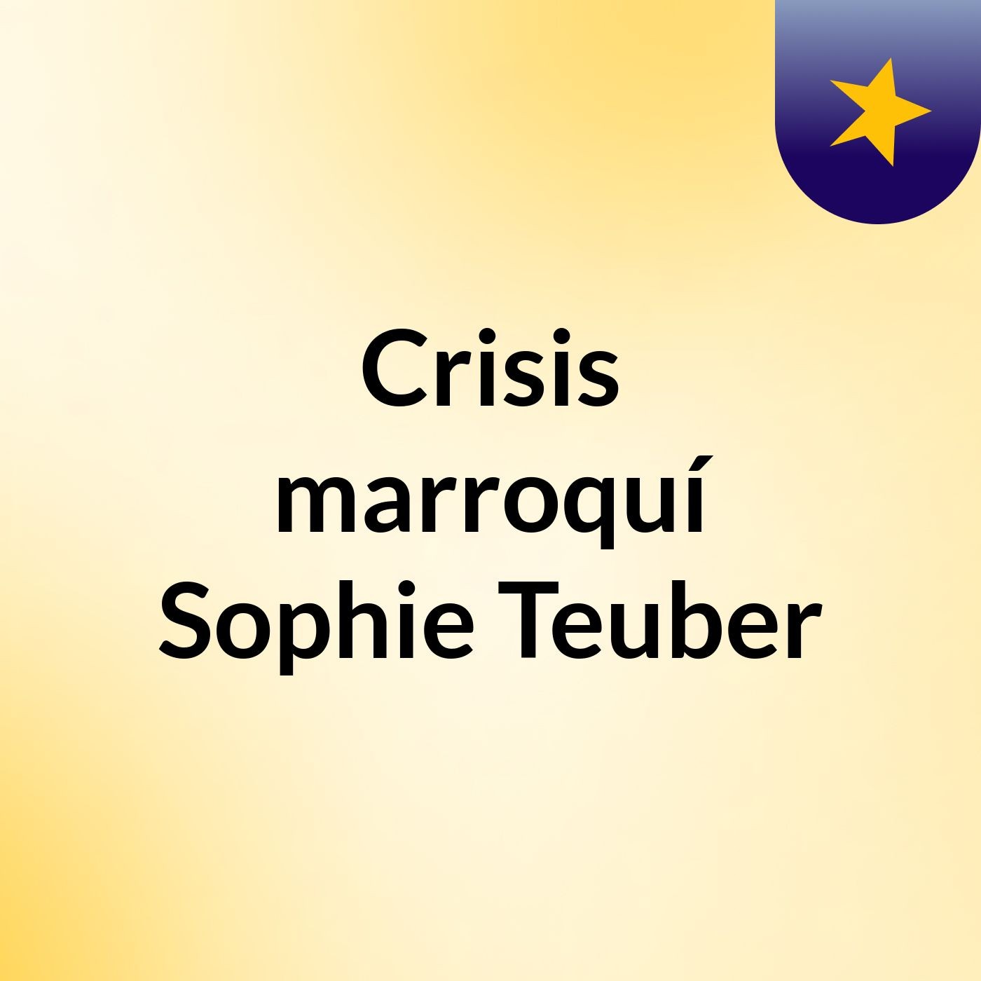 Crisis marroquí Sophie Teuber podcast artwork