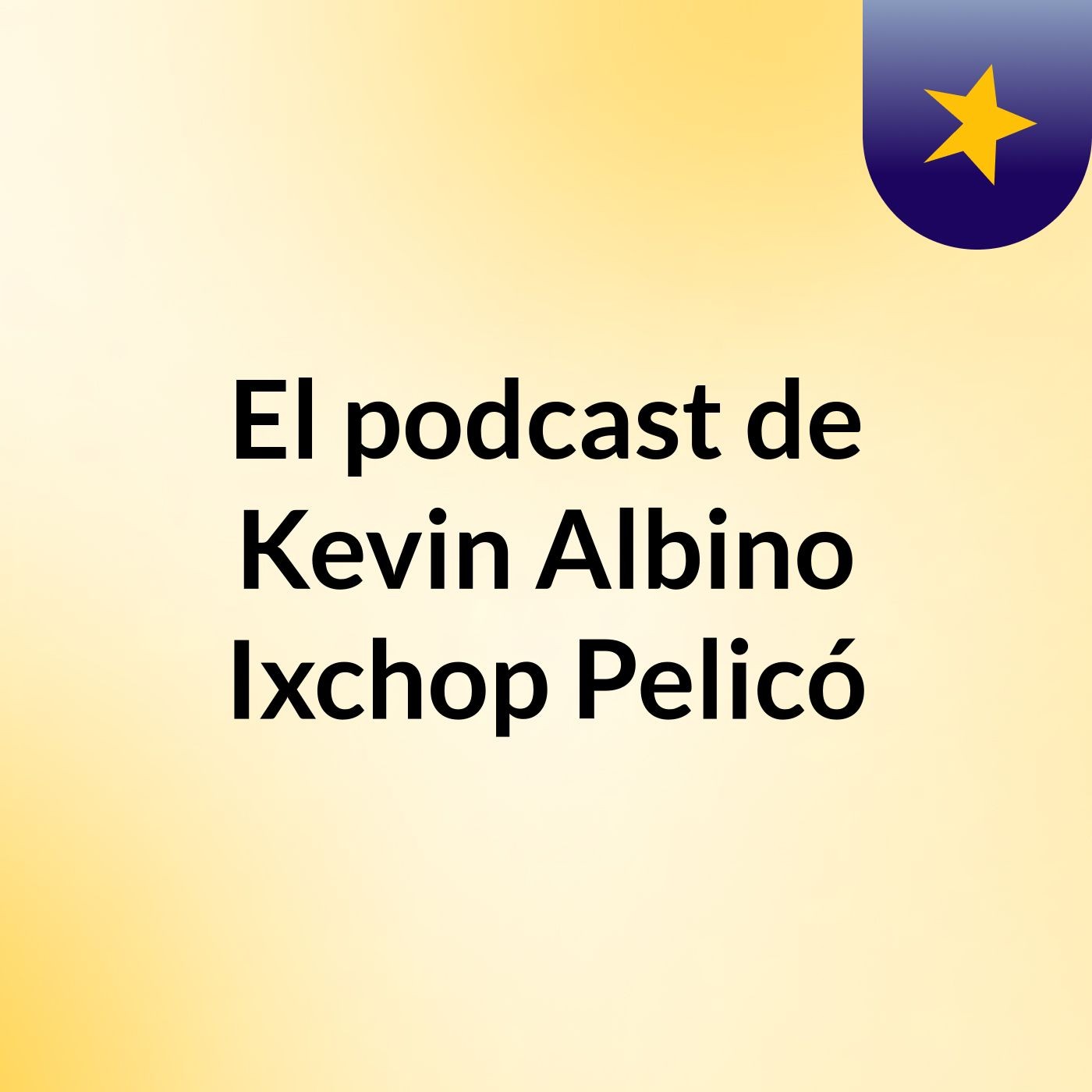 El podcast de Kevin Albino Ixchop Pelicó