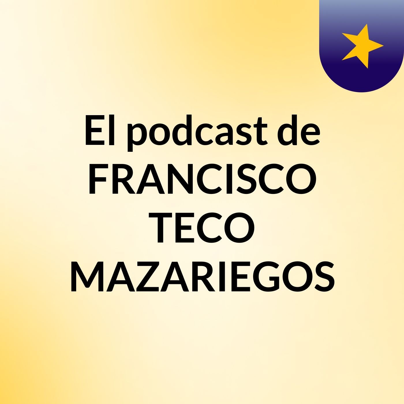 El podcast de FRANCISCO TECO MAZARIEGOS
