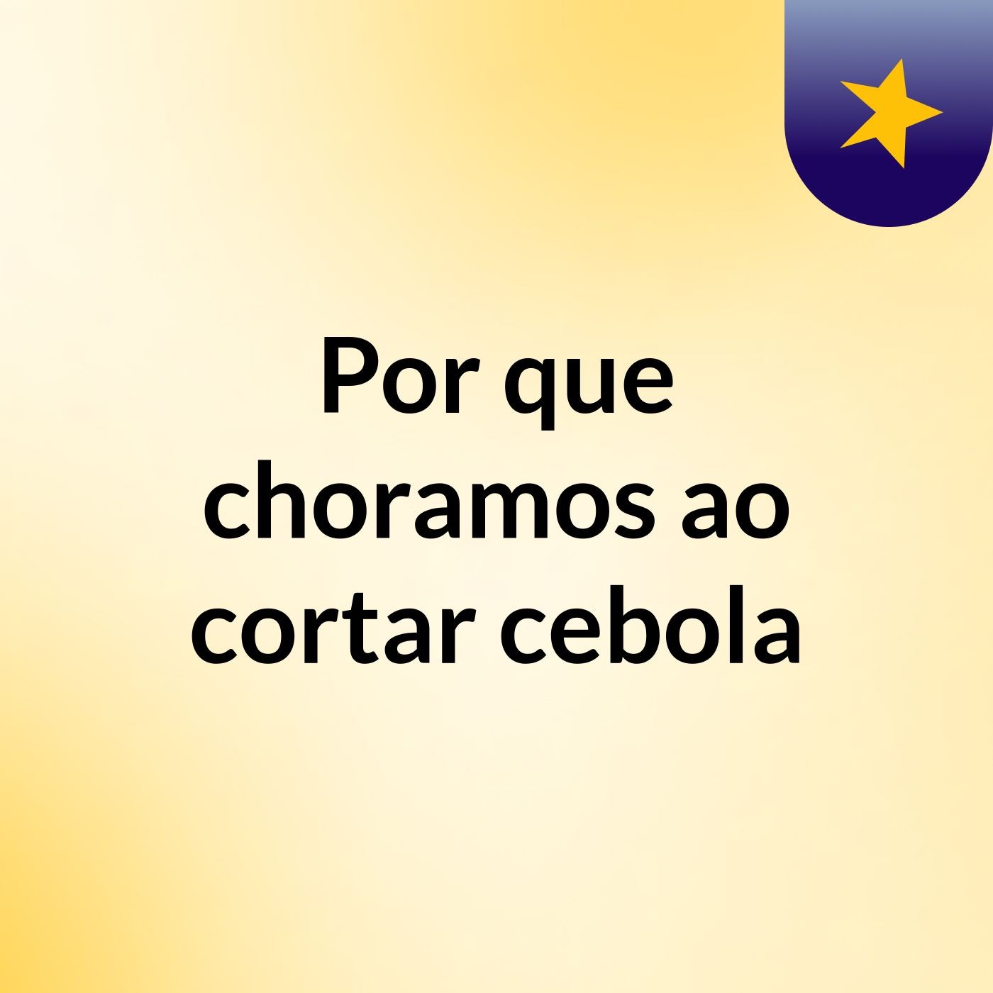 Por que choramos ao cortar cebola podcast artwork