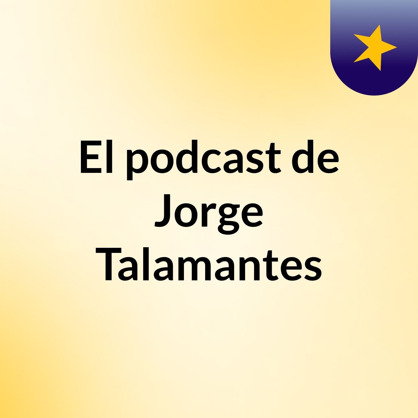 El podcast de Jorge Talamantes