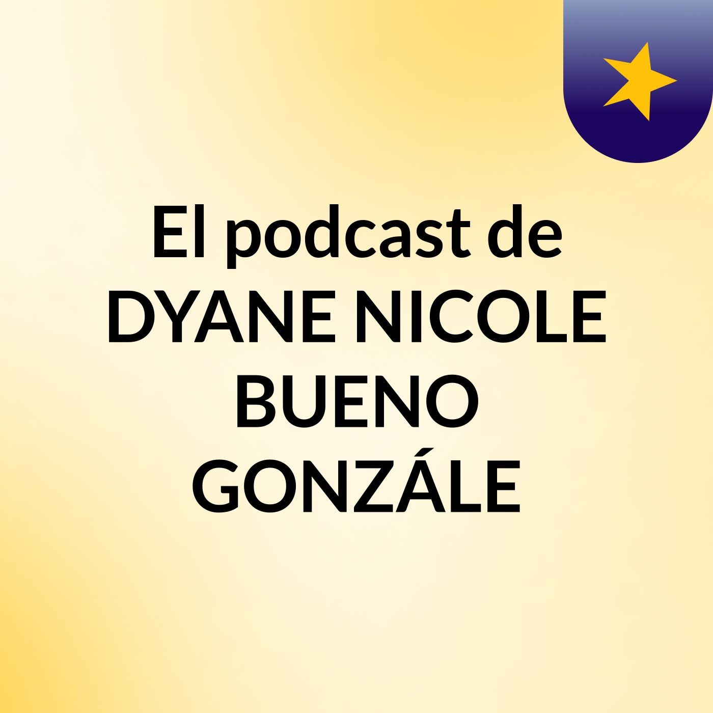 El podcast de DYANE NICOLE BUENO GONZÁLE