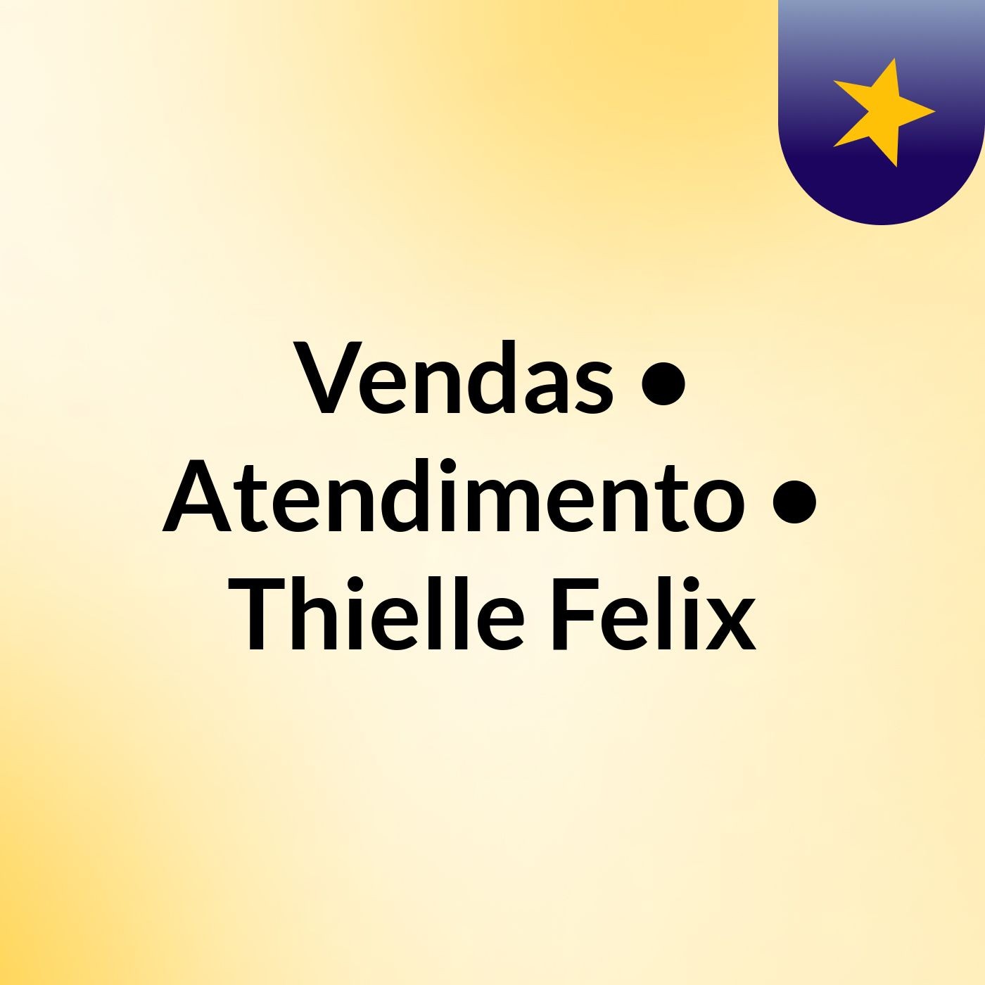 Vendas • Atendimento • Thielle Felix