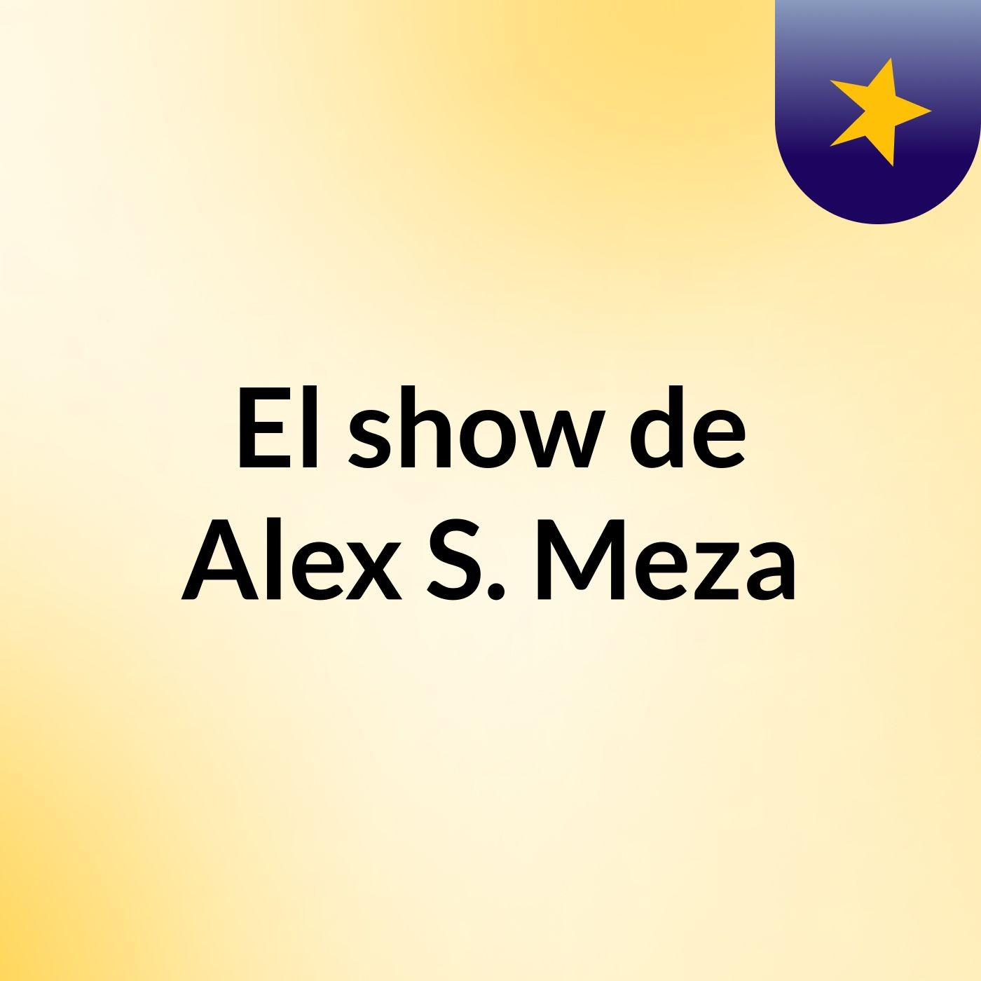 El show de Alex S. Meza