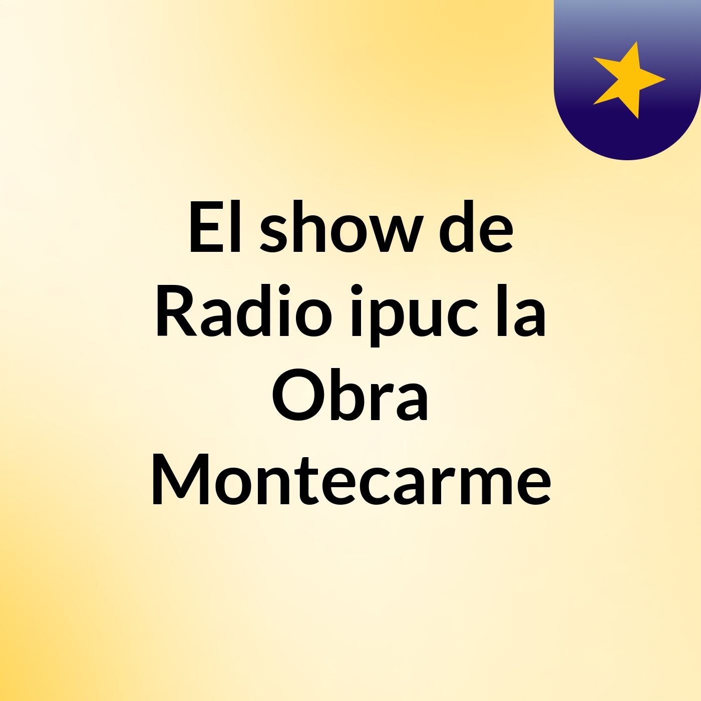El show de Radio ipuc la Obra Montecarme
