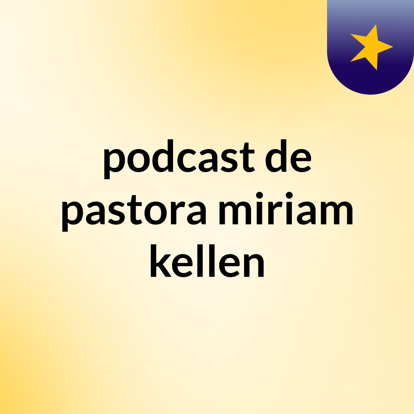podcast de pastora miriam kellen podcast artwork