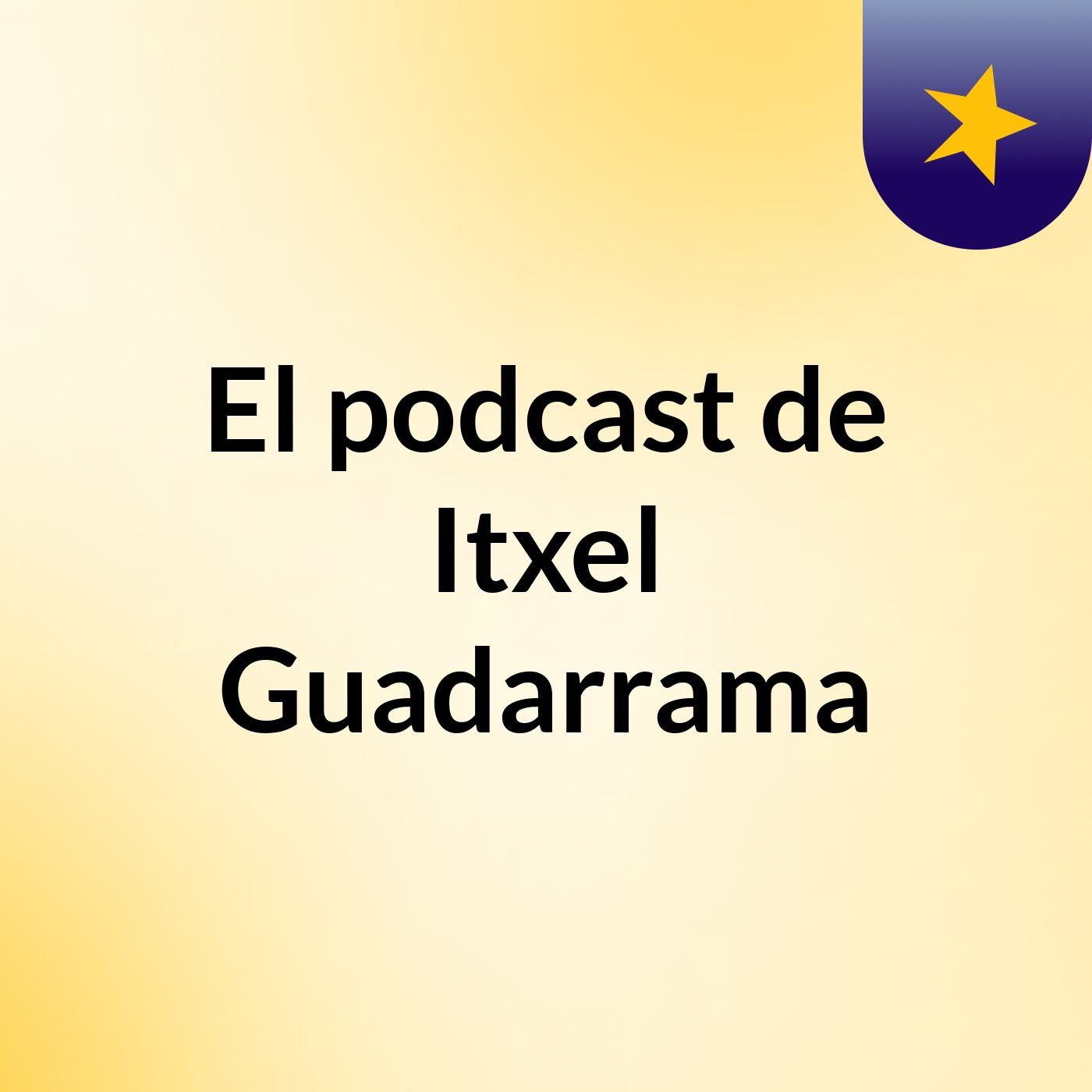 El podcast de Itxel Guadarrama