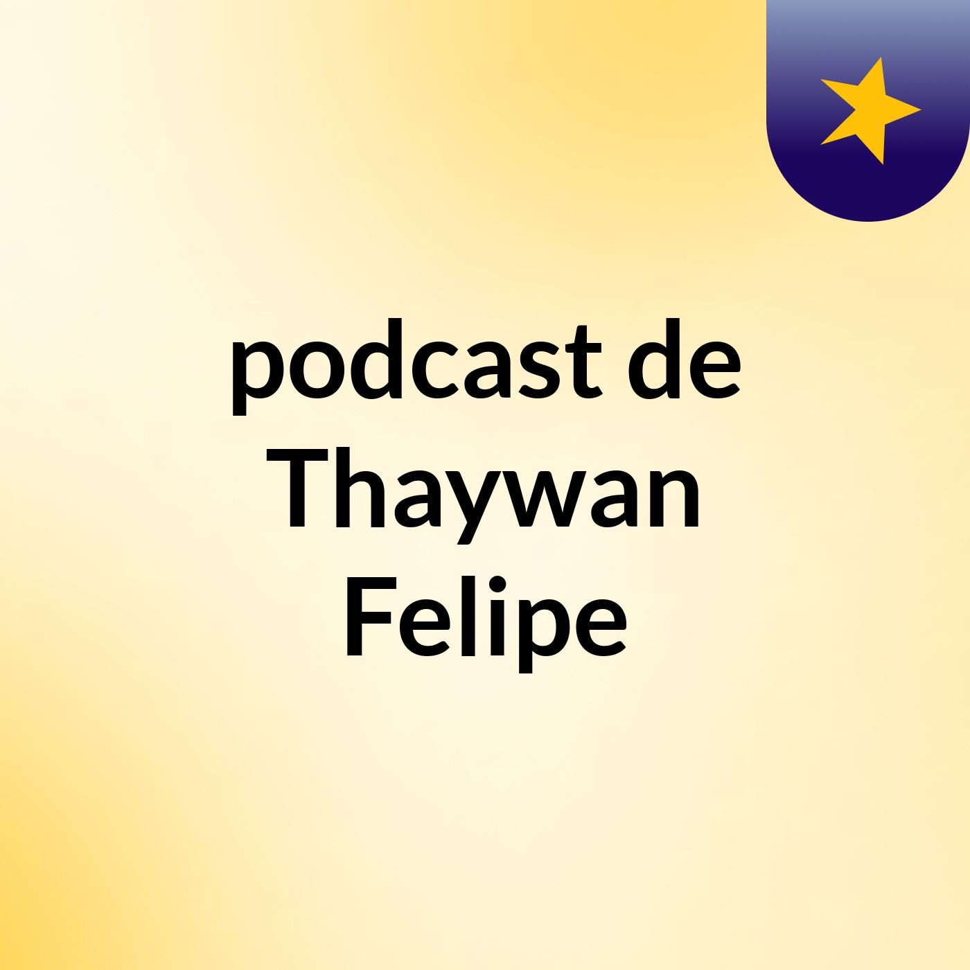 podcast de Thaywan Felipe podcast artwork