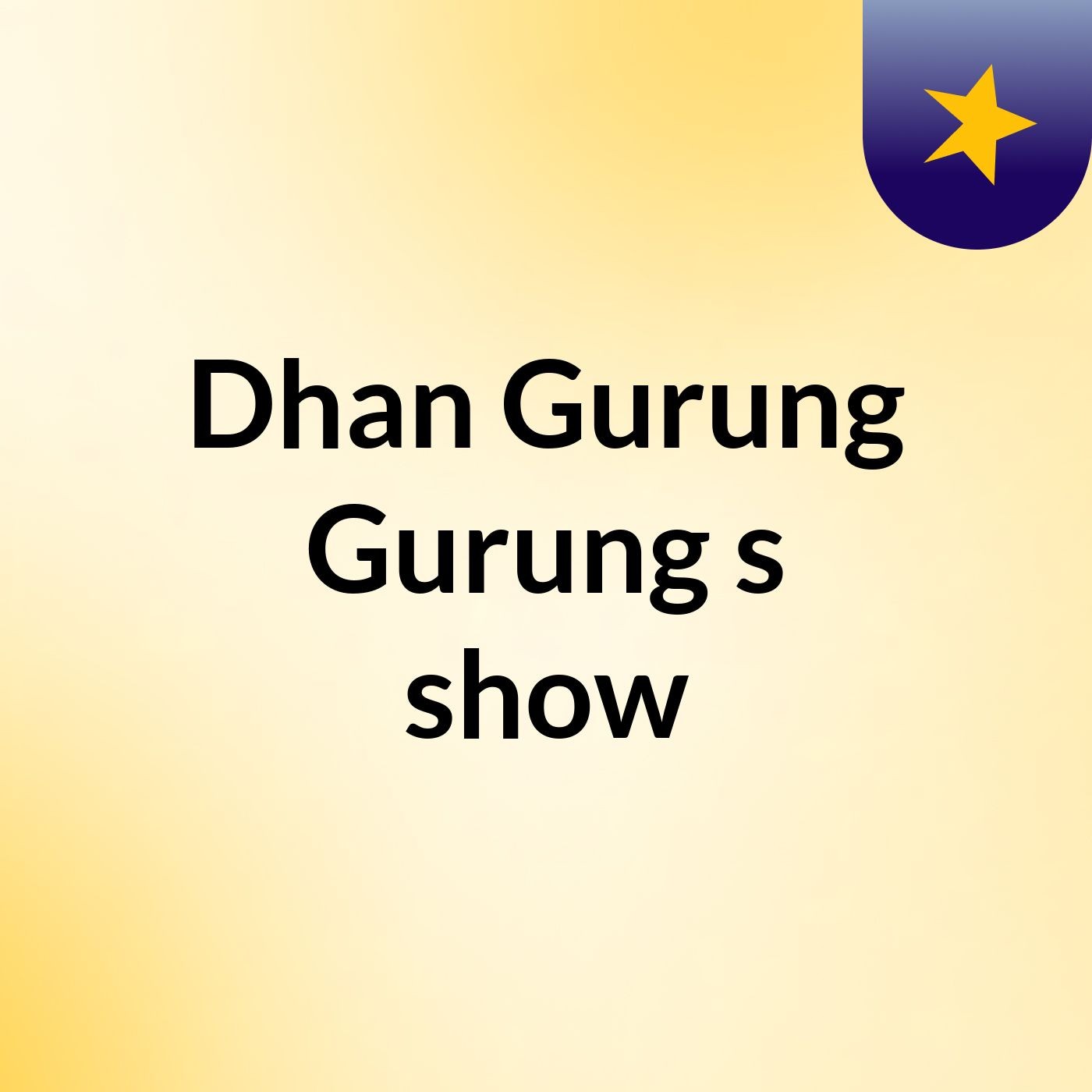 Dhan Gurung Gurung's show