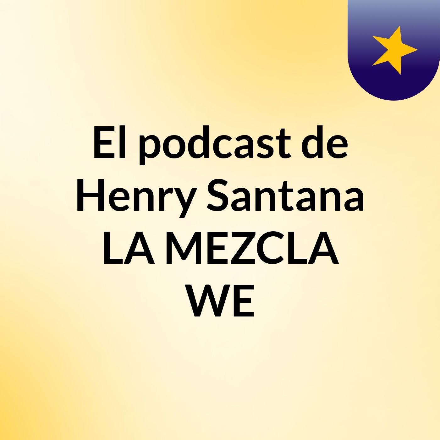 El podcast de Henry Santana LA MEZCLA WE