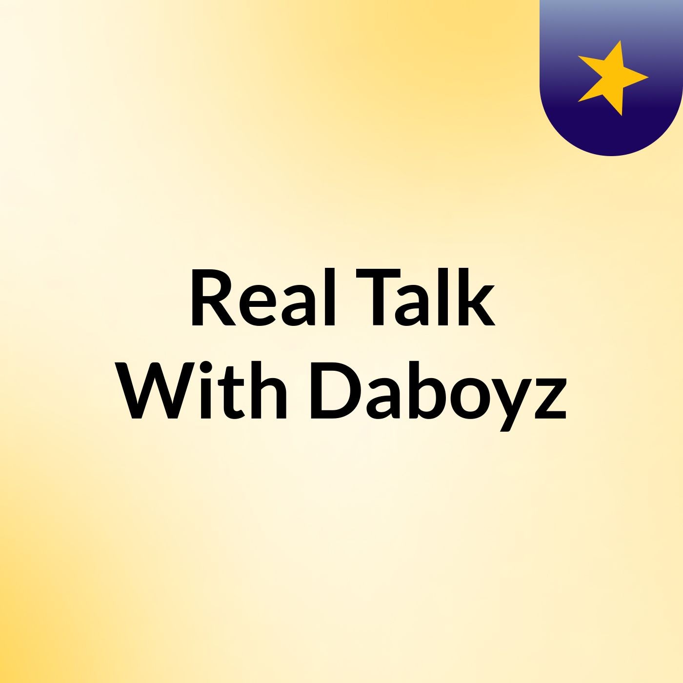 Real Talk With Daboyz