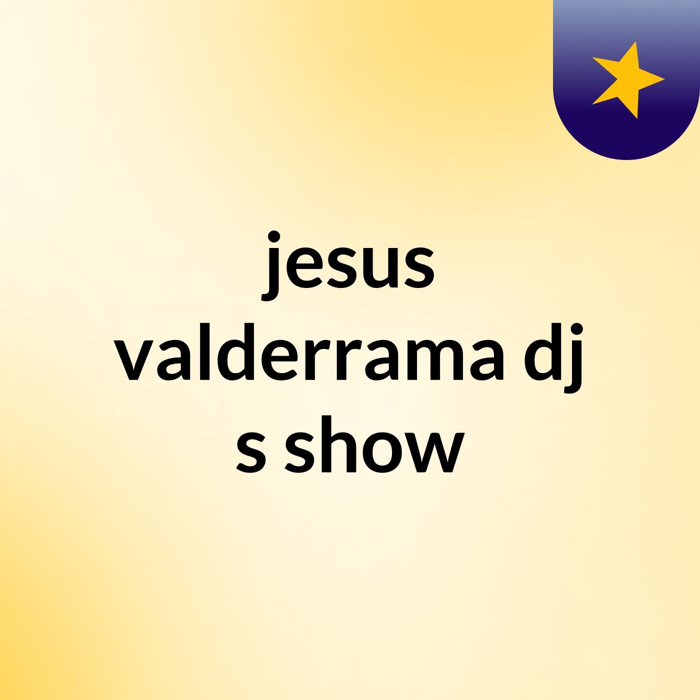 jesus valderrama dj's show