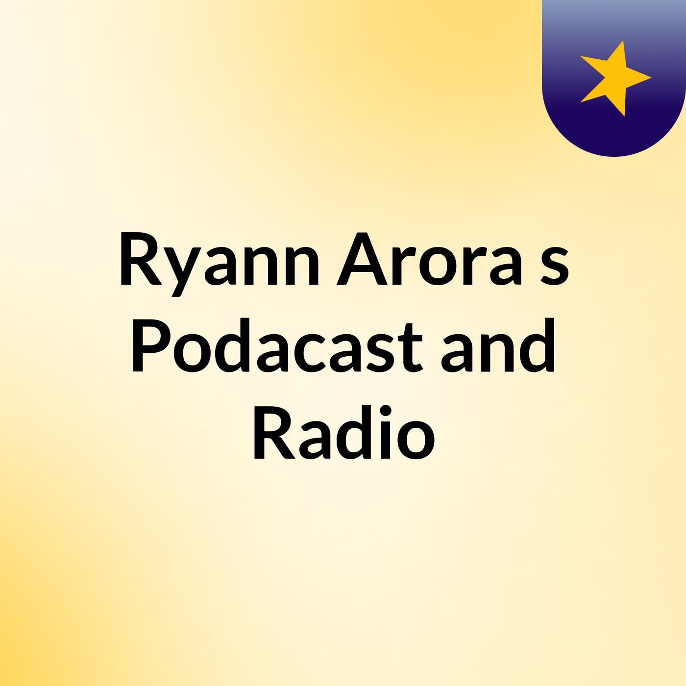 Ryann Arora's Podacast and Radio