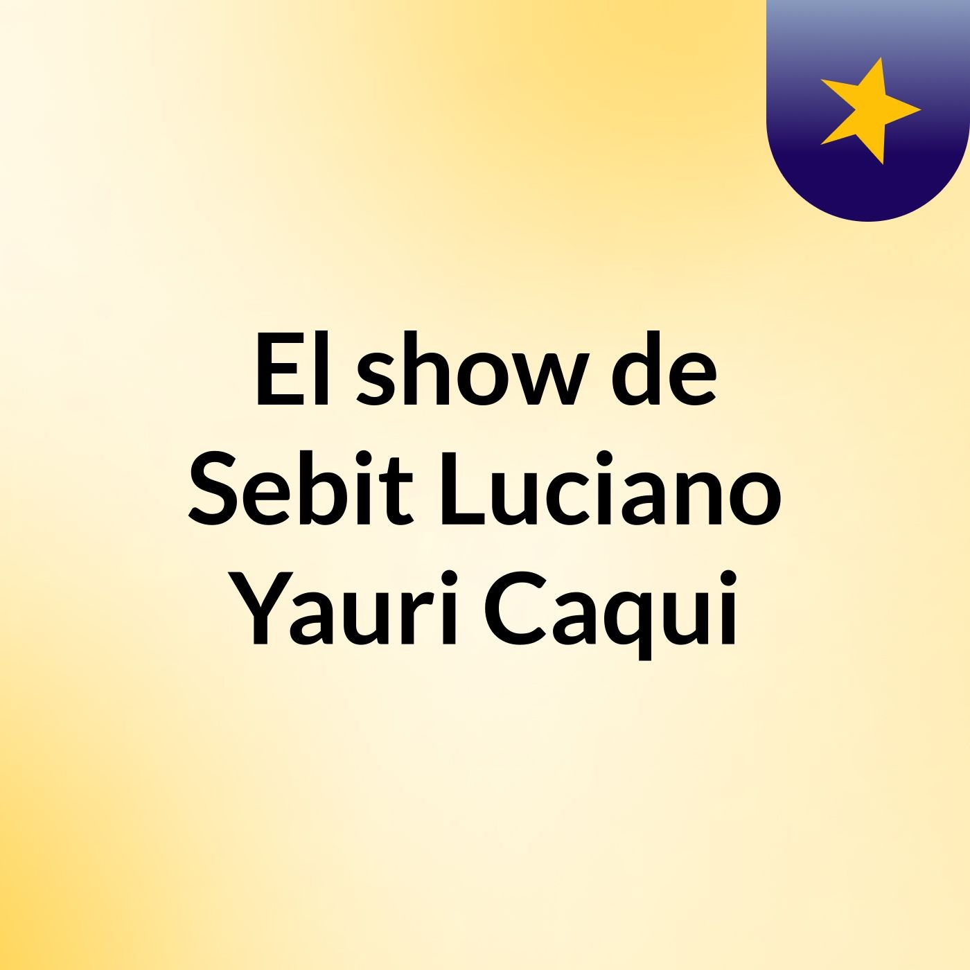El show de Sebit Luciano Yauri Caqui