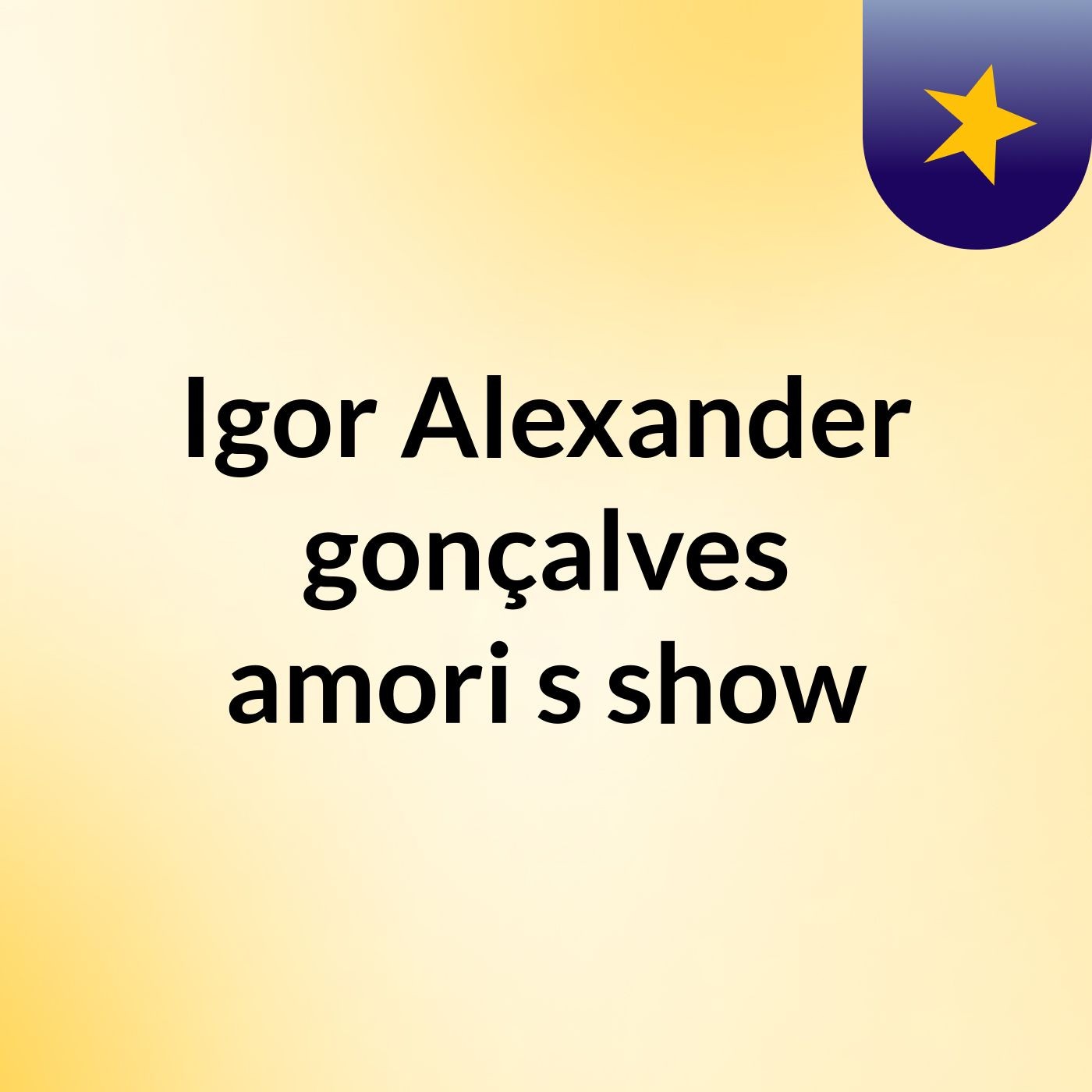 Igor Alexander gonçalves amori's show