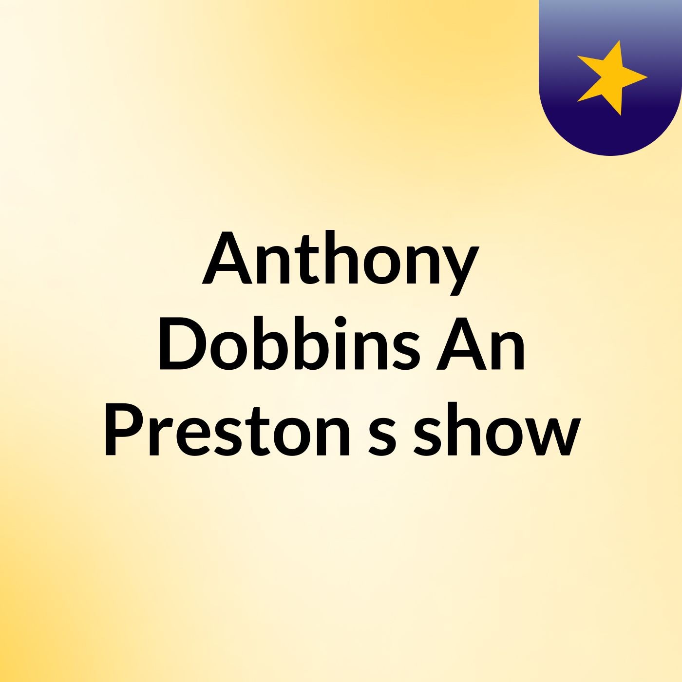 Anthony Dobbins An Preston's show
