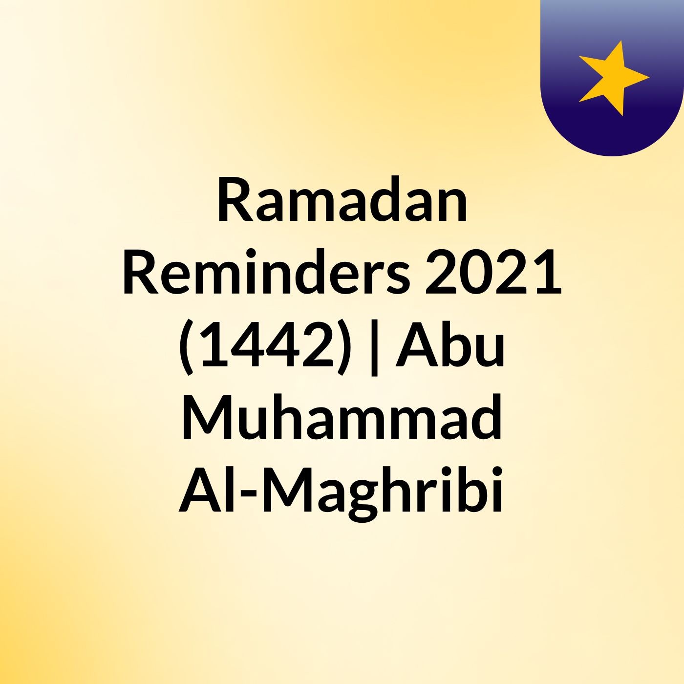 Ramadan Reminders 2021 (1442) | Abu Muhammad Al-Maghribi