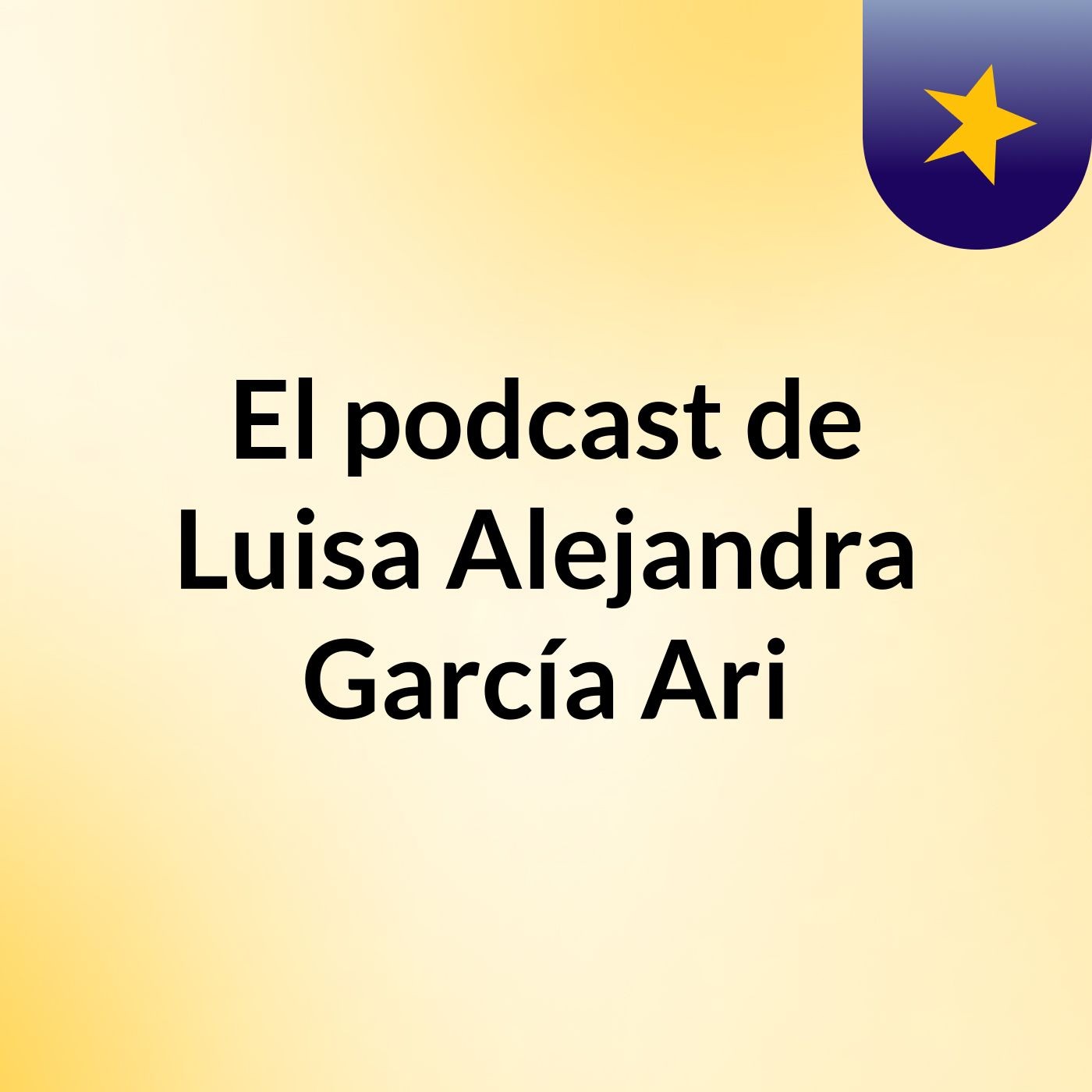 El podcast de Luisa Alejandra García Ari podcast artwork